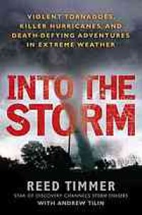 cover of the book Into the storm : violent tornadoes, killer hurricanes, and death-defying adventures in extreme weather