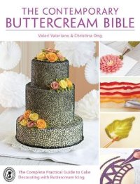 cover of the book The contemporary buttercream bible : the complete practical guide to cake decorating with buttercream icing