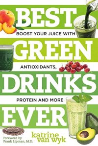 cover of the book Best green drinks ever : boost your juice with antioxidants, protein and more