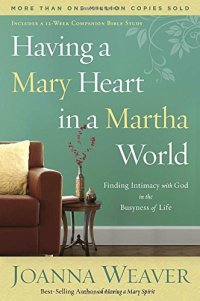 cover of the book Having a Mary heart in a Martha world : finding intimacy with God in the busyness of life