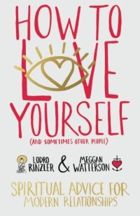 cover of the book How to love yourself (and sometimes other people) : spiritual advice for modern relationships