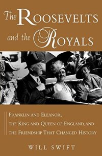 cover of the book The Roosevelts and the Royals : Franklin and Eleanor, the King and Queen of England, and the Friendship that Changed History