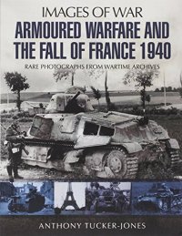 cover of the book Armoured warfare and the fall of France, 1940 : rare photographs from wartime archives