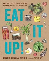 cover of the book Eat it up! : 150 recipes to use every bit and enjoy every bite of the food you buy