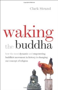 cover of the book Waking the Buddha : how the most dynamic and empowering Buddhist movement in history is changing our concept of religion