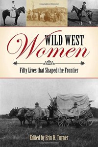 cover of the book Wild west women : fifty lives that shaped the frontier