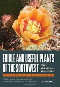 cover of the book Edible and useful plants of the Southwest : Texas, New Mexico, and Arizona : including recipes, teas and spices, natural dyes, medicinal uses, poisonous plants, fibers, basketry, and industrial uses