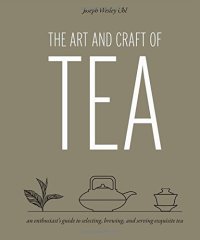 cover of the book The art and craft of tea : an enthusiast's guide to selecting, brewing, and serving exquisite tea