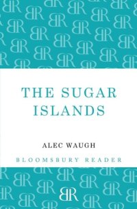 cover of the book The Sugar Islands : a collection of pieces written about the West Indies between 1928 and 1953