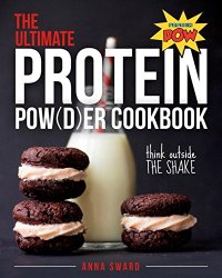 cover of the book The Ultimate Protein Powder Cookbook: Think Outside the Shake