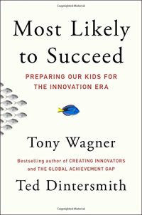 cover of the book Most likely to succeed : a new vision for education to prepare our kids for today's innovation economy