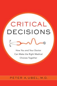 cover of the book Critical Decisions: How You and Your Doctor Can Make the Right Medical Choices Together