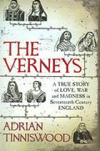 cover of the book The Verneys : a true story of love, war, and madness in seventeenth-century England