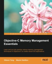 cover of the book Objective-C memory management essentials : learn to put into practice various memory management techniques in Objective-C to create robust iOS applications