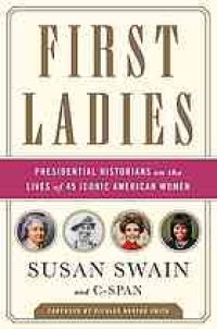 cover of the book First ladies : presidential historians on the lives of 45 iconic American women