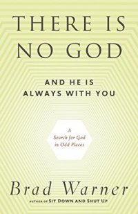 cover of the book There is no god and he is always with you : a search for God in odd places