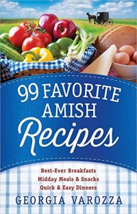 cover of the book 99 Favorite Amish Recipes: *Best-Ever Breakfasts *Midday Meals and Snacks *Quick and Easy Dinners