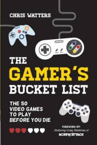 cover of the book Gamer's Bucket List: The 50 Video Games to Play Before You Die