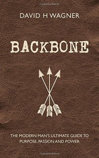 cover of the book Backbone : the modern man's ultimate guide to purpose, passion, and power