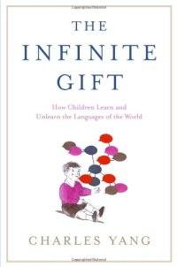 cover of the book The infinite gift : how children learn and unlearn the languages of the world