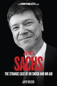 cover of the book Jeffrey Sachs: The Strange Case of Dr. Shock and Mr. Aid