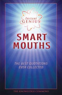 cover of the book Instant Genius: Smart Mouths: The Best Quotations Ever Collected