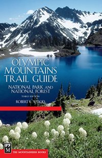 cover of the book Olympic Mountains trail guide : national park and national forest : detailed descriptions of all constructed and way trails in the Olympic Mountains, maintained and not maintained