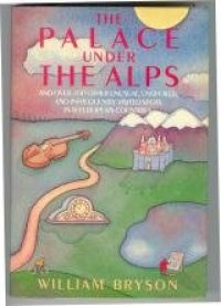 cover of the book The palace under the Alps : and over 200 other unusual, unspoiled, and infrequently visited spots in 16 European countries