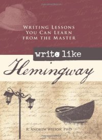 cover of the book Write Like Hemingway : Writing Lessons You Can Learn from the Master