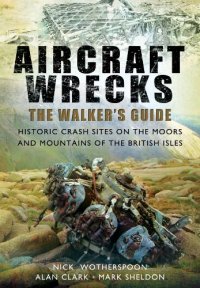 cover of the book Aircraft wrecks : the walker's guide : historic crash sites on the moors and mountains of the British Isles