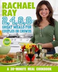 cover of the book Rachael Ray 2, 4, 6, 8 : Great Meals for Couples or Crowds