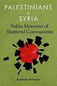 cover of the book Palestinians in Syria Nakba Memories of Shattered Communities Anaheed Al-Hardan