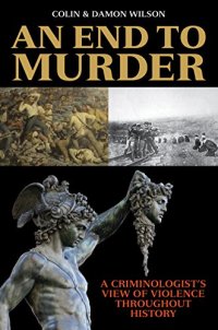 cover of the book An End to Murder: A Criminologist's View of Violence Throughout History