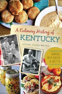 cover of the book A Culinary History of Kentucky: Burgoo, Beer Cheese and Goetta