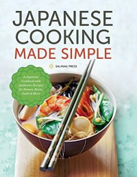 cover of the book Japanese cooking made simple : a Japanese cookbook with authentic recipes for ramen, bento, sushi & more