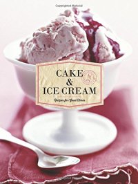 cover of the book Cake & Ice Cream: Recipes for Good Times