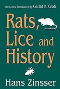 cover of the book Rats, Lice and History: Being a Study in Biography, Which, After Twelve Preliminary Chapters Indispensable for the Preparation of the Lay Reader, Deals With the Life History of Typhus Fever