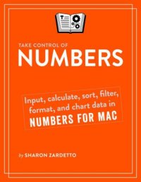 cover of the book Take control of Numbers : input, calculate, sort, filter, format, and chart data in Numbers for Mac