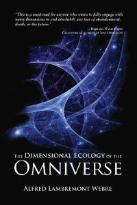 cover of the book The dimensional ecology of the Omniverse : how God and souls in the afterlife create and inhabit intelligent civilizations in our multiverse