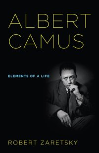 cover of the book Albert Camus: Elements of a Life