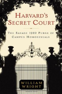 cover of the book Harvard's secret court : The savage 1920 Purge of Campus Homosexuals