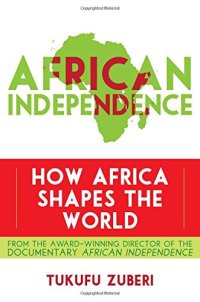 cover of the book African independence : how Africa shapes the world