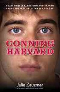 cover of the book Conning Harvard: The True Story of the Con Artist Who Faked His Way into the Ivy League (Additional reporting)