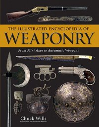 cover of the book The Illustrated Encyclopedia of Weaponry: From Flint Axes to Automatic Weapons