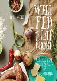 cover of the book Well Fed, Flat Broke : Recipes for Modest Budgets and Messy Kitchens