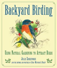 cover of the book Backyard birding : using natural gardening to attract birds