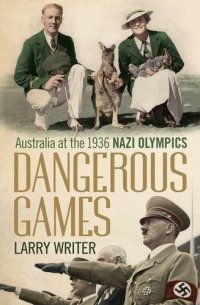 cover of the book Dangerous games : Australia at the 1936 Nazi Olympics