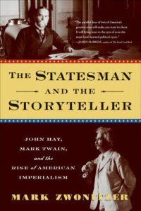 cover of the book The Statesman and the Storyteller: John Hay, Mark Twain, and the Rise of American Imperialism