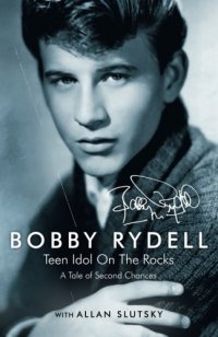 cover of the book Bobby Rydell: Teen Idol On The Rocks: A Tale of Second Chances