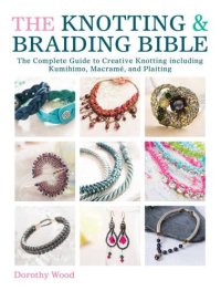 cover of the book The knotting & braiding bible : the complete guide to creative knotting including kumihimo, macrame and plaiting